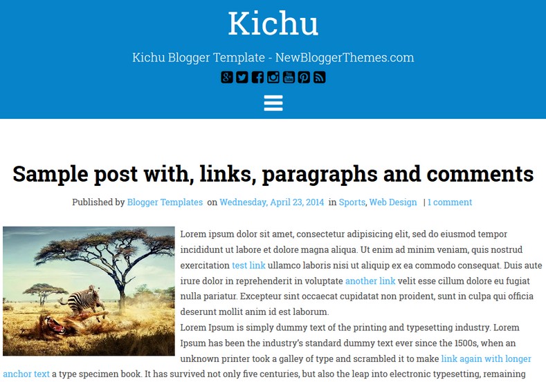 Kichu Blogger Template. Blogger Themes. Free Blogspot templates for your blogger blog. Best suitable for news blog templates. Best Ads ready blogspot templates help for add adsense ad code and easily showing adsence ads in your blog. Adapted from WordPress templates are converted from WordPress themes. It is help for take your rich. Blogger magazine template specially designed for magazine blogs. The writers can utilize this themes for take blog attractive to users. Elegant themes are more used themes in most of the blogs. Use minimalist blog templates for rich look for your blog. Free premium blogger themes means, themes authors release two types of themes. One is premium another one is free. Premium templates given for cost but free themes given for no cost. You no need pay From California, USA. $10 USD, or $20 USD and more. But premium buyers get more facilities from authors But free buyers. If you run game or other animation oriented blogs, and you can try with Anime blog templates. Today the world is fashion world. So girls involve to the criteria for make their life fashionable. So we provide fashion blogger themes for make your fashionable. News is most important concept of the world. Download news blogger templates for publishing online news. You can make your blog as online shopping store. Get Online shopping store blogger template to sell your product. Navigation is most important to users find correct place. Download drop down menu, page navigation menu, breadcrumb navigation menu and vertical dropdown menu blogspot themes for free. Google Guide to blogging tips and tricks for bloggers. Google bloggers can get blogspot trick and tips for bloggers. Blog templates portfolio professional blogspot themes, You can store your life moments with your blogs with personal pages templates. Video and movie blogs owners get amazing movie blog themes for their blogs. Business templates download. We publish blogger themes for photographers. Photographers easily share photos via photography blog themes. St valentine Christmas Halloween templates. Download Slideshow slider templates for free. Under construction coming soon custom blogspot template. Best beautiful high quality Custom layouts Blog templates from templateism, SoraTemplates, templatetrackers, simple, cute free premium professional unique designs blog themes blogspot themes. Seo ready portfolio anime fashion movie movies health custom layouts best download blogspot themes simple cute free premium professional unique designs xml html code html5. Kichu Blogger Template