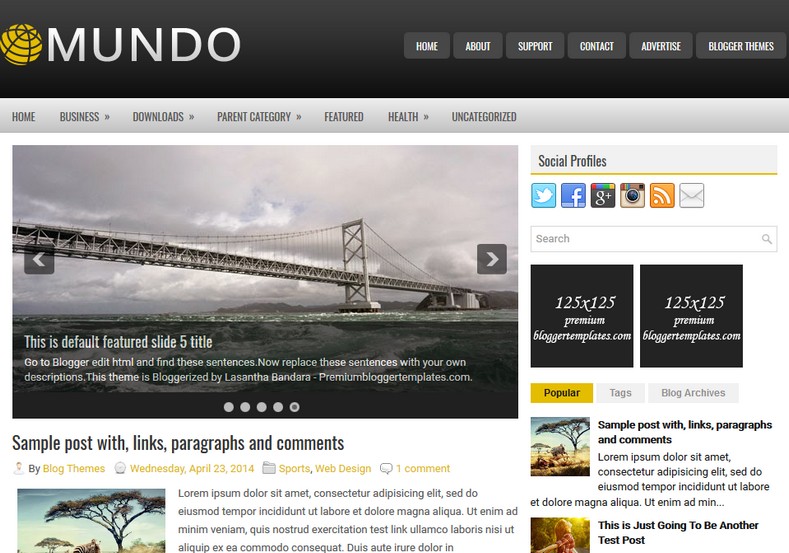 Mundo Magazine Blogger Template. Blogger Themes. Free Blogspot templates for your blogger blog. Best suitable for news blog templates. Ads ready blogspot templates help for add adsense ad code and easily showing adsence ads in your blog. Adapted from WordPress templates are converted from WordPress themes. It is help for take your rich. Blogger magazine template specially designed for magazine blogs. The writers can utilize this themes for take blog attractive to users. Elegant themes are more used themes in most of the blogs. Minimalist blog templates. Free premium blogger themes means, themes authors release two types of themes. One is premium another one is free. Premium templates given for cost but free themes given for no cost. You no need pay From California, USA. $10 USD, or $20 USD and more. But premium buyers get more facilities from authors But free buyers. If you run game or other animation oriented blogs, and you can try with Anime blog templates. Today the world is fashion world. So girls involve to the criteria for make their life fashionable. So we provide fashion blogger themes for make your fashionable. News is most important concept of the world. Download news blogger templates for publishing online news. You can make your blog as online shopping store. Get Online shopping store blogger template to sell your product. Navigation is most important to users find correct place. Download drop down menu, page navigation menu, breadcrumb navigation menu and vertical dropdown menu blogspot themes for free. Google Guide. Blogging tips and Tricks for bloggers. Google bloggers can get blogspot trick and tips for bloggers. Blog templates portfolio professional blogspot themes, You can store your life moments with your blogs with personal pages templates. Video and movie blogs owners get amazing movie blog themes for their blogs. Business templates download. We publish blogger themes for photographers. Photographers easily share photos via photography blog themes. St valentine Christmas Halloween templates. Download Slideshow slider templates for free. Under construction coming soon custom blogspot template. Best beautiful high quality Custom layouts Blog templates from templateism, SoraTemplates, templatetrackers, simple, cute free premium professional unique designs blog themes blogspot themes. Seo ready portfolio anime fashion movie movies health custom layouts best download blogspot themes simple cute free premium professional unique designs xml html code html5.