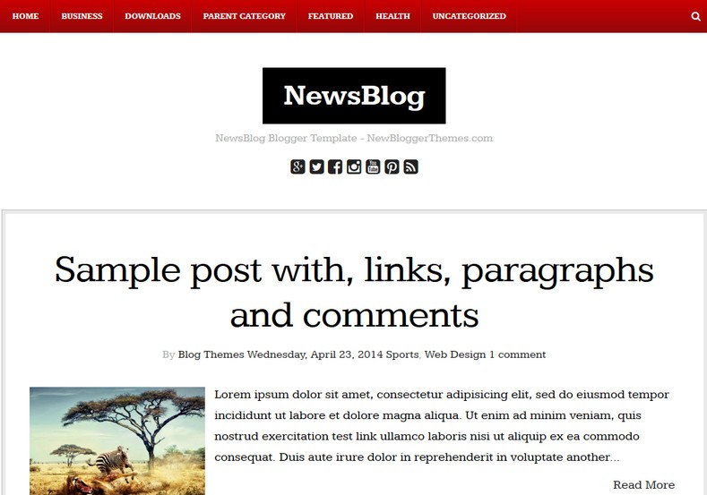 NewsBlog Blogger Template. Blogger Themes. Free Blogspot templates for your blogger blog. Best suitable for news blog templates. Best Ads ready blogspot templates help for add adsense ad code and easily showing adsence ads in your blog. Adapted from WordPress templates are converted from WordPress themes. It is help for take your rich. Blogger magazine template specially designed for magazine blogs. The writers can utilize this themes for take blog attractive to users. Elegant themes are more used themes in most of the blogs. Use minimalist blog templates for rich look for your blog. Free premium blogger themes means, themes authors release two types of themes. One is premium another one is free. Premium templates given for cost but free themes given for no cost. You no need pay From California, USA. $10 USD, or $20 USD and more. But premium buyers get more facilities from authors But free buyers. If you run game or other animation oriented blogs, and you can try with Anime blog templates. Today the world is fashion world. So girls involve to the criteria for make their life fashionable. So we provide fashion blogger themes for make your fashionable. News is most important concept of the world. Download news blogger templates for publishing online news. You can make your blog as online shopping store. Get Online shopping store blogger template to sell your product. Navigation is most important to users find correct place. Download drop down menu, page navigation menu, breadcrumb navigation menu and vertical dropdown menu blogspot themes for free. Google Guide to blogging tips and tricks for bloggers. Google bloggers can get blogspot trick and tips for bloggers. Blog templates portfolio professional blogspot themes, You can store your life moments with your blogs with personal pages templates. Video and movie blogs owners get amazing movie blog themes for their blogs. Business templates download. We publish blogger themes for photographers. Photographers easily share photos via photography blog themes. St valentine Christmas Halloween templates. Download Slideshow slider templates for free. Under construction coming soon custom blogspot template. Best beautiful high quality Custom layouts Blog templates from templateism, SoraTemplates, templatetrackers, simple, cute free premium professional unique designs blog themes blogspot themes. Seo ready portfolio anime fashion movie movies health custom layouts best download blogspot themes simple cute free premium professional unique designs xml html code html5. NewsBlog Blogger Template