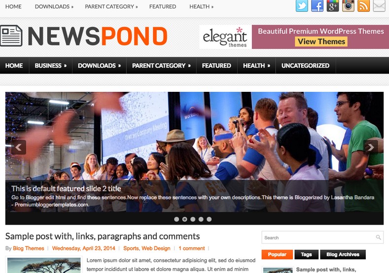 NewsPond Blogger Template. Blogger Themes. Free Blogspot templates for your blogger blog. Best suitable for news blog templates. Best Ads ready blogspot templates help for add adsense ad code and easily showing adsence ads in your blog. Adapted from WordPress templates are converted from WordPress themes. It is help for take your rich. Blogger magazine template specially designed for magazine blogs. The writers can utilize this themes for take blog attractive to users. Elegant themes are more used themes in most of the blogs. Use minimalist blog templates for rich look for your blog. Free premium blogger themes means, themes authors release two types of themes. One is premium another one is free. Premium templates given for cost but free themes given for no cost. You no need pay From California, USA. $10 USD, or $20 USD and more. But premium buyers get more facilities from authors But free buyers. If you run game or other animation oriented blogs, and you can try with Anime blog templates. Today the world is fashion world. So girls involve to the criteria for make their life fashionable. So we provide fashion blogger themes for make your fashionable. News is most important concept of the world. Download news blogger templates for publishing online news. You can make your blog as online shopping store. Get Online shopping store blogger template to sell your product. Navigation is most important to users find correct place. Download drop down menu, page navigation menu, breadcrumb navigation menu and vertical dropdown menu blogspot themes for free. Google Guide to blogging tips and tricks for bloggers. Google bloggers can get blogspot trick and tips for bloggers. Blog templates portfolio professional blogspot themes, You can store your life moments with your blogs with personal pages templates. Video and movie blogs owners get amazing movie blog themes for their blogs. Business templates download. We publish blogger themes for photographers. Photographers easily share photos via photography blog themes. St valentine Christmas Halloween templates. Download Slideshow slider templates for free. Under construction coming soon custom blogspot template. Best beautiful high quality Custom layouts Blog templates from templateism, SoraTemplates, template trackers, simple, cute free premium professional unique designs blog themes blogspot themes. Seo ready portfolio anime fashion movie movies health custom layouts best download blogspot themes simple cute free premium professional unique designs xml html code html5.